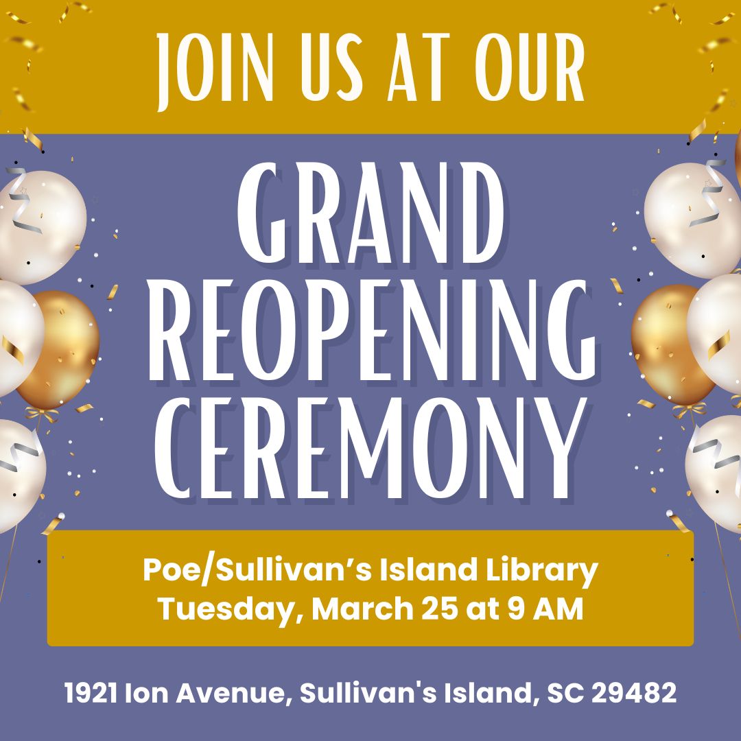 Join us for the Grand Reopening For Poe/Sullivan&#039;s Island Library on Tuesday, March 25 at 9 a.m. 
