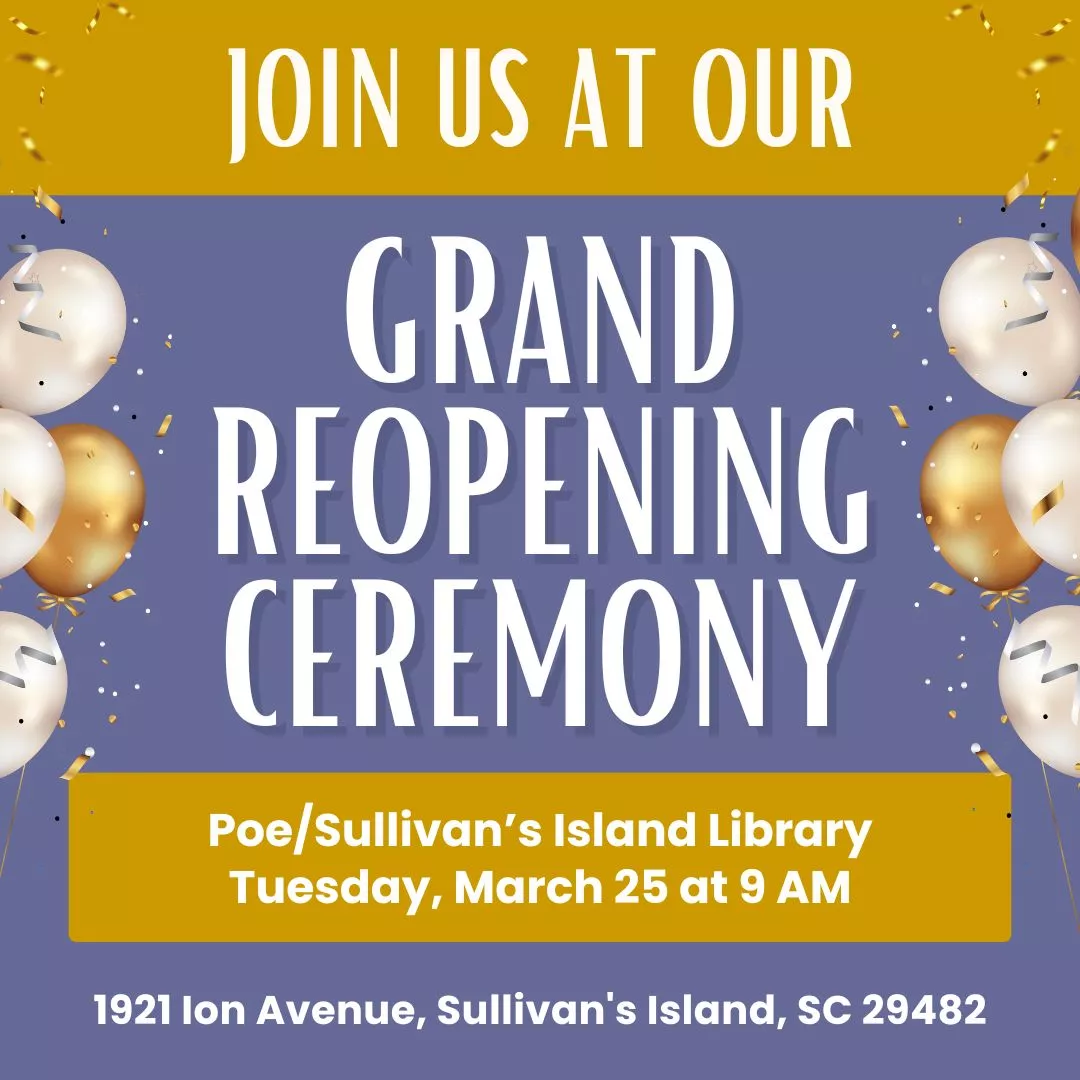 Join us for the Grand Reopening For Poe/Sullivan&#039;s Island Library on Tuesday, March 25 at 9 a.m. 
